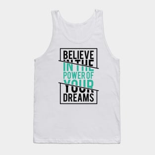 Believe in the Power of Your Dreams - Inspirational Quote Tank Top